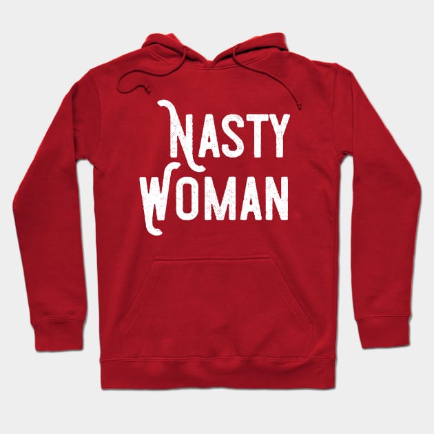 Nasty Woman Independent Female Activist Meme Hoodie by mstory